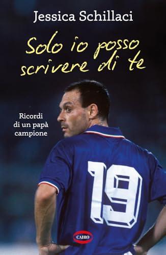 Solo io posso scrivere di te. Ricordi di un papà campione Solo io posso scrivere di te. Ricordi di un papà campione